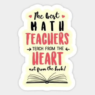 The best Math Teachers teach from the Heart Quote Sticker